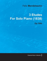 3_Etudes_by_Felix_Mendelssohn_for_Solo_Piano__1838__Op_104b
