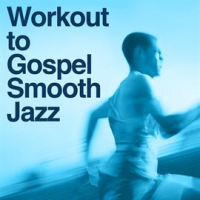 Work_Out_To_Gospel_Smooth_Jazz_Tribute