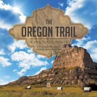 The_Oregon_Trail___A_Historic_Route_US_History_Books_Grade_5_Children_s_American_History