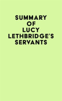 Summary_of_Lucy_Lethbridge_s_Servants