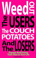 Weed_Out_the_Users_the_Couch_Potatoes_and_the_Losers__Expose_and_Dump_Toxic_Men_in_Your_Life
