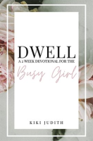Dwell__A_Two_Week_Devotional_for_the_Busy_Girl