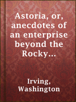 Astoria__Or__Anecdotes_of_an_Enterprise_Beyond_the_Rocky_Mountains
