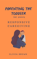 Parenting_the_Toddler__Responsive_Caregiving