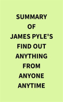 Summary_of_James_Pyle_s_Find_Out_Anything_From_Anyone_Anytime