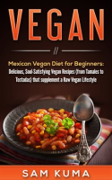 Mexican_Vegan_Diet_for_Beginners__from_Tamales_to_Tostadas__that_Supplements_a_Raw_Vegan_Lifestyle