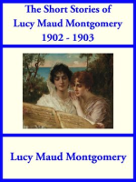 The_Short_Stories_of_Lucy_Maud_Montgomery_From_1902-1903