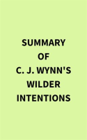 Summary_of_C__J__Wynn_s_Wilder_Intentions