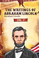 The_Writings_of_Abraham_Lincoln__Volume_7
