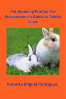 Pet_Breeding_Profits__The_Entrepreneur_s_Guide_to_Rabbit_Sales