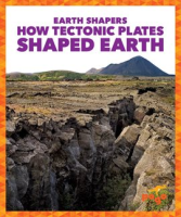 How_Tectonic_Plates_Shaped_Earth