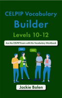 CELPIP_Vocabulary_Builder__Levels_10-12__Ace_the_CELPIP_Exam_with_this_Vocabulary_Workbook