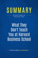 Summary__What_They_Don_t_Teach_You_at_Harvard_Business_School